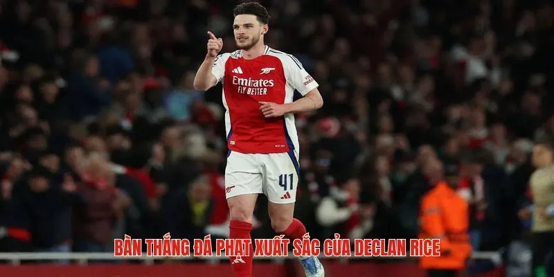 Bàn thắng đầy nỗ lực và xuất sắc của Declan Rice Bongdaso