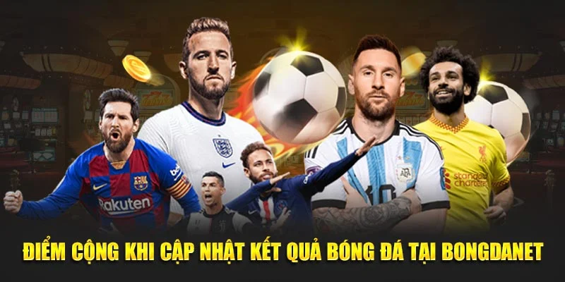 Điểm cộng khi cập nhật kết quả bóng đá tại Bongdanet