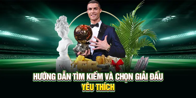 Hướng dẫn tìm kiếm và chọn giải đấu yêu thích