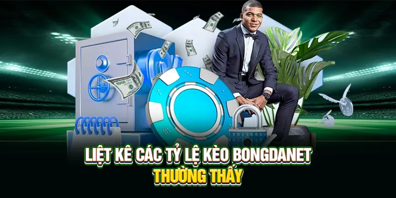 Liệt kê các tỷ lệ kèo Bongdanet thường thấy