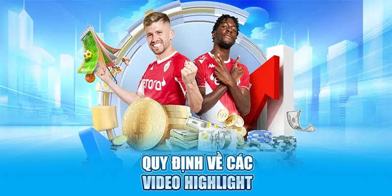 Quy định về các video highlight hệ thống cung cấp