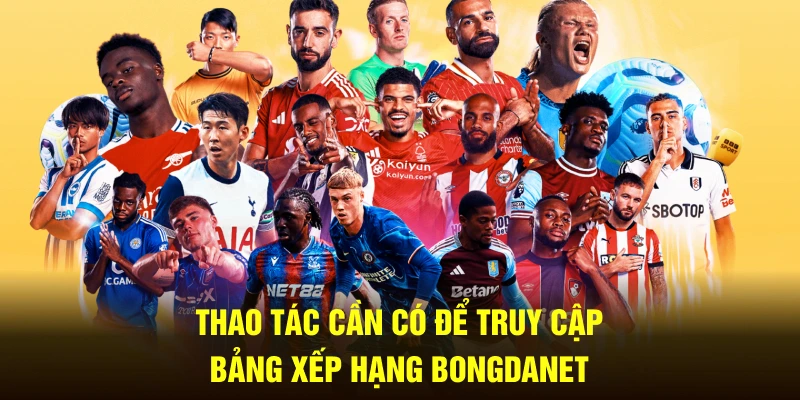 Thao tác cần có để truy cập bảng xếp hạng Bongdanet